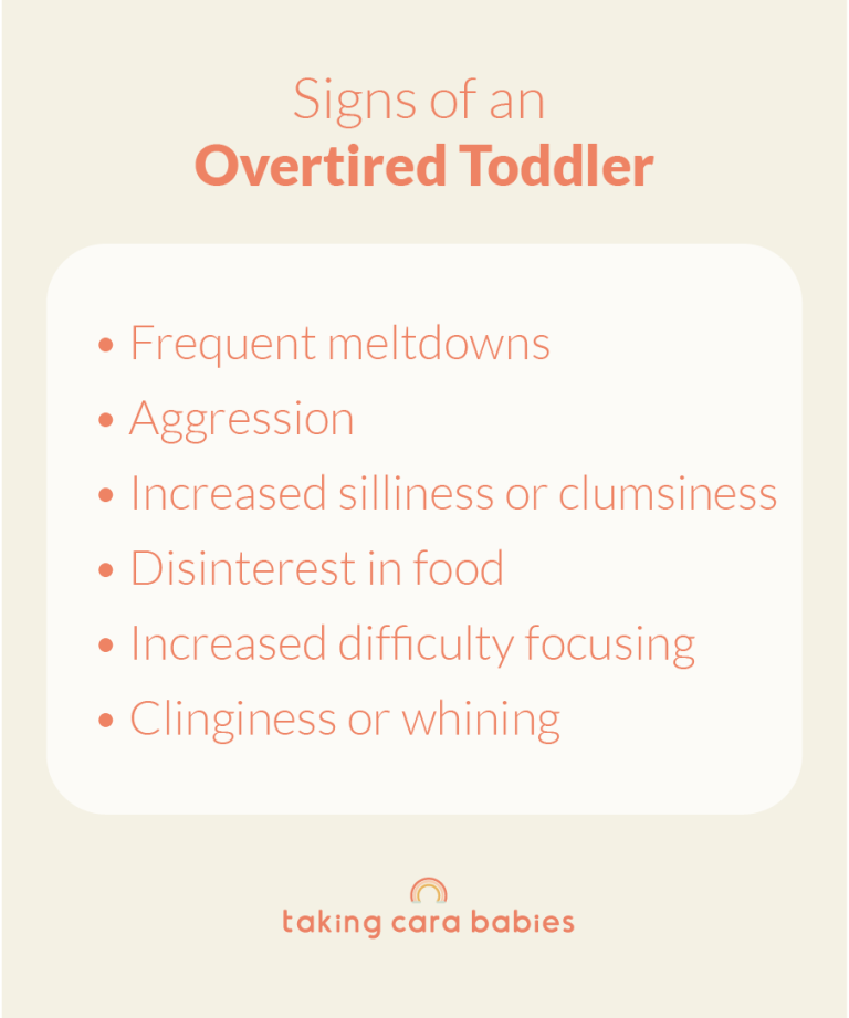 Signs of an overtired toddler: frequent meltdowns, aggression, increased silliness or clumsiness, disinterest in food, increased difficulty focusing, clinginess or whining.